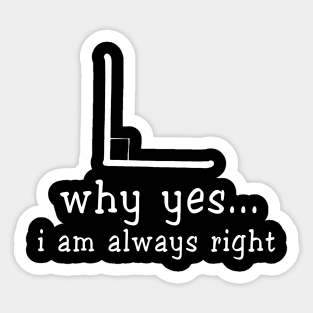 Why Yes. I Am Always Right Math Teacher Sticker